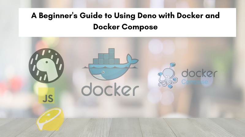 A Beginner's Guide to Using Deno with Docker and Docker Compose