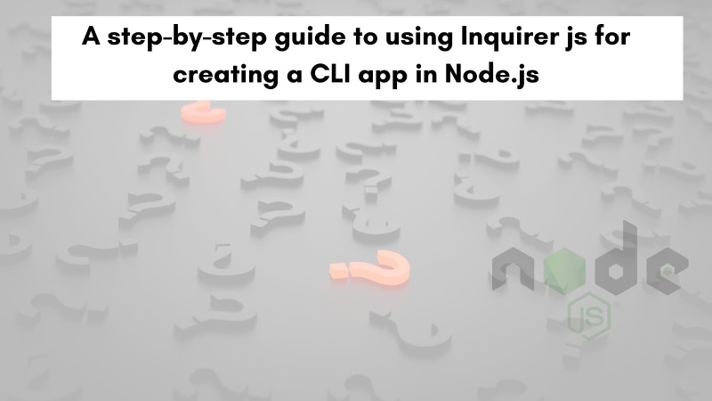 Learn how to use Inquirer.js to bulid CLI apps in Node.js